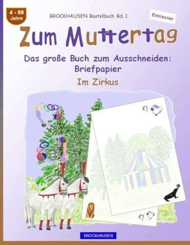 Zum Muttertag. Das große Buch zum Ausschneiden: Briefpapier: BROCKHAUSEN Bastelbuch Band 1. Im Zirkus. 4-99 Jahre von Independently published