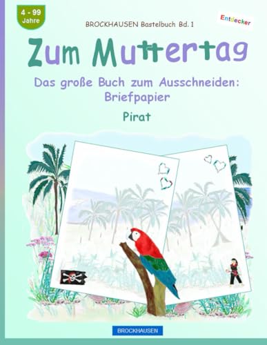 Zum Muttertag. Das große Buch zum Ausschneiden: Briefpapier: BROCKHAUSEN Bastelbuch Band 1. Pirat. Entdecker. 4-99 Jahre von Independently published