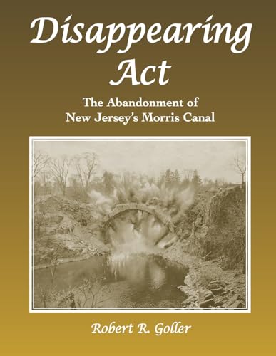 Disappearing ACT: The Abandonment of New Jersey's Morris Canal von Bookbaby