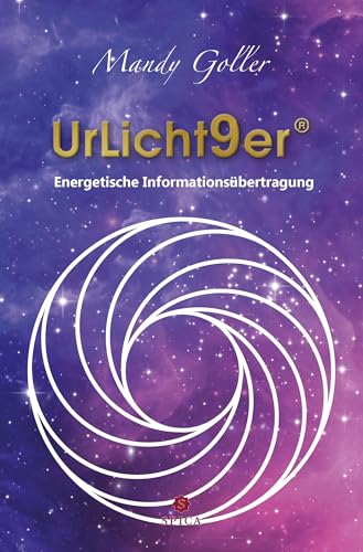 UrLicht9er®: Energetische Informationsübertragung von der Praxisorientierten Neuen Homöopathie® zum UrLicht9er® von Spica Verlag GmbH