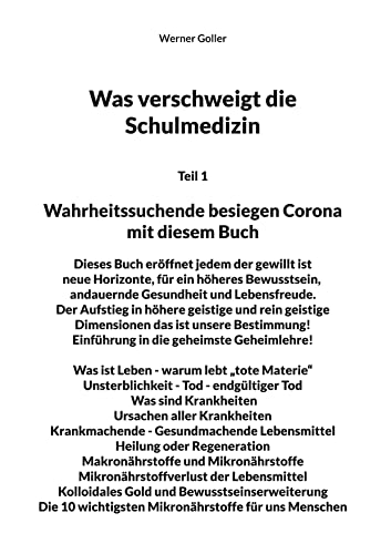 Was verschweigt die Schulmedizin?: Teil 1 Wahrheitssuchende besiegen Corona mit diesem Buch Dieses Buch eröffnet jedem der gewillt ist neue Horizonte, ... - Gesundmachende Lebensmittel Heilung oder Re von Books on Demand GmbH