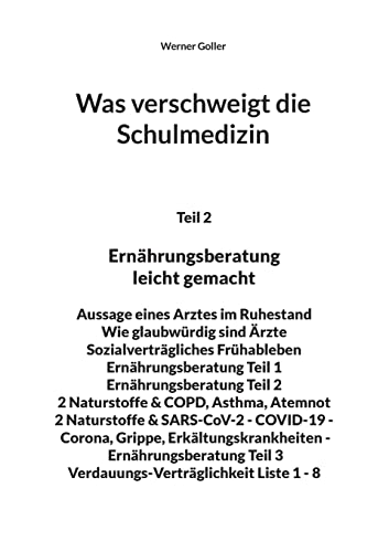Was verschweigt die Schulmedizin: Teil 2 Ernährungsberatung leicht gemacht Aussage eines Arztes im Ruhestand Wie glaubwürdig sind Ärzte ... Teil 3 Verdauungs-Verträglichkeit Liste 1 - 8 von Books on Demand