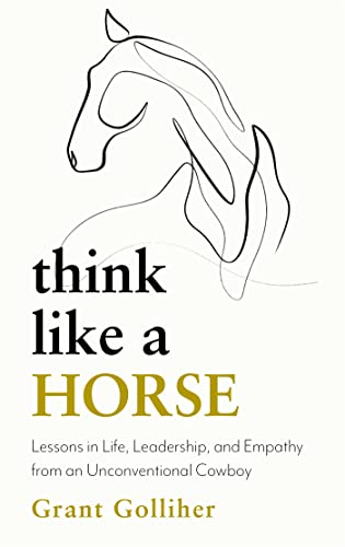 Think Like a Horse: Lessons in Life, Leadership and Empathy from an Unconventional Cowboy von Yellow Kite