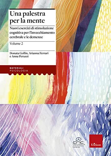 Una palestra per la mente 2. Nuovi esercizi di stimolazione cognitiva per l'invecchiamento cerebrale e le demenze (Materiali per l'educazione)