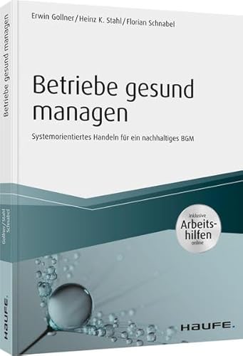 Betriebe gesund managen - inkl. Arbeitshilfen online: Systemorientiertes Handeln für ein nachhaltiges BGM (Haufe Fachbuch) von Haufe