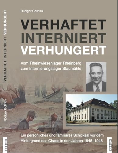 Verhaftet Interniert Verhungert: Vom Rheinwiesenlager Rheinberg zum Internierungslager Staumühle von Pagina Verlag