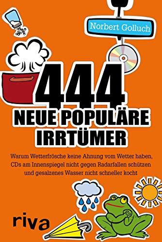 444 neue populäre Irrtümer: Warum Wetterfrösche keine Ahnung vom Wetter haben, CDs am Innenspiegel nicht gegen Radarfallen schützen und gesalzenes Wasser nicht schneller kocht 444 neue populäre Irrtümer: Warum Wetterfrösche keine Ahnung vom Wetter haben, CDs am Innenspiegel nicht gegen Radarfallen schützen und gesalzenes Wasser nicht schneller kocht