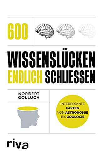 600 Wissenslücken endlich schließen: Interessante Fakten von Astronomie bis Zoologie von RIVA