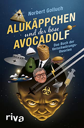 Alukäppchen und der böse Avocadolf: Das Buch der Verschwörungstheorien Alukäppchen und der böse Avocadolf: Das Buch der Verschwörungstheorien von RIVA