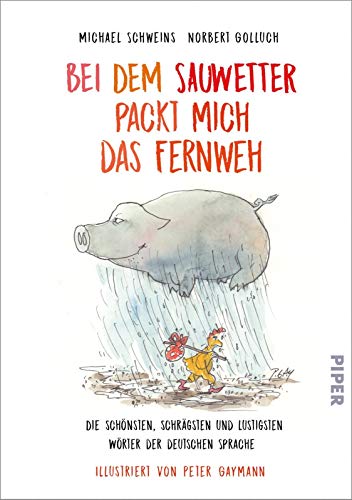 Bei dem Sauwetter packt mich das Fernweh: Die schönsten, schrägsten und lustigsten Wörter der deutschen Sprache Bei dem Sauwetter packt mich das Fernweh: Die schönsten, schrägsten und lustigsten Wörter der deutschen Sprache