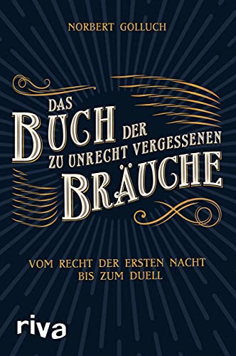 Das Buch der zu Unrecht vergessenen Bräuche: Vom Recht der ersten Nacht bis zum Duell Das Buch der zu Unrecht vergessenen Bräuche: Vom Recht der ersten Nacht bis zum Duell