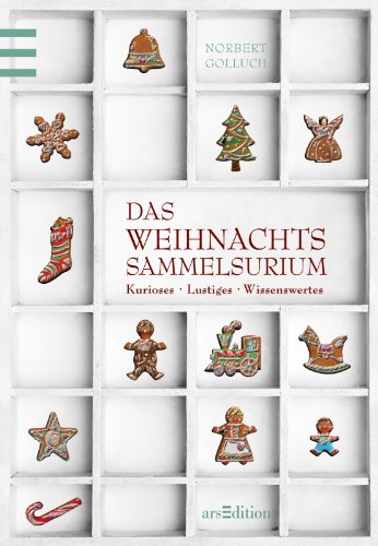 Das Weihnachtssammelsurium: Kurioses. Lustiges. Wissenswertes Das Weihnachtssammelsurium: Kurioses. Lustiges. Wissenswertes von arsEdition