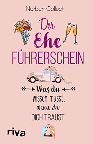 Der Ehe-Führerschein: Was du wissen musst, wenn du dich traust von Riva