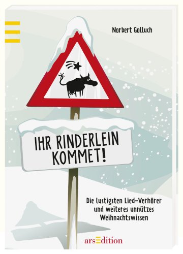 Ihr Rinderlein kommet!: Total unnützes Weihnachtswissen Ihr Rinderlein kommet!: Total unnützes Weihnachtswissen