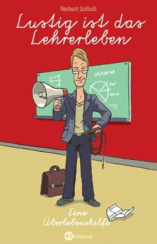 Lustig ist das Lehrerleben: Eine Überlebenshilfe Lustig ist das Lehrerleben: Eine Überlebenshilfe