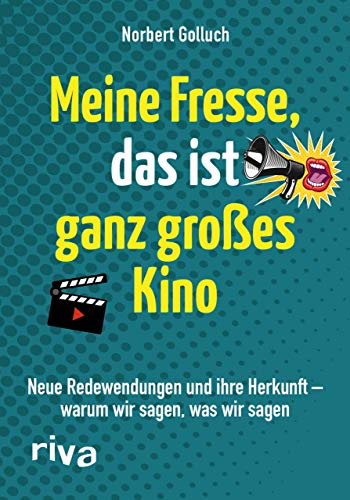 Meine Fresse, das ist ganz großes Kino: Neue Redewendungen und ihre Herkunft – warum wir sagen, was wir sagen von RIVA