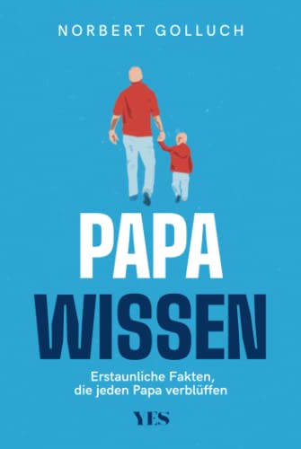 Papa-Wissen: Erstaunliche Fakten, die jeder Vater kennen sollte von YES Verlag