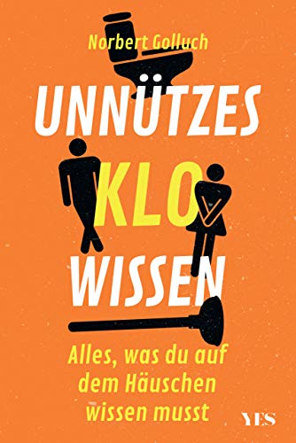 Unnützes Klowissen: Alles, was du auf dem Häuschen wissen musst von Yes Publishing