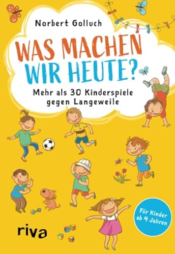 Was machen wir heute?: Mehr als 30 Kinderspiele gegen Langeweile Was machen wir heute?: Mehr als 30 Kinderspiele gegen Langeweile von riva