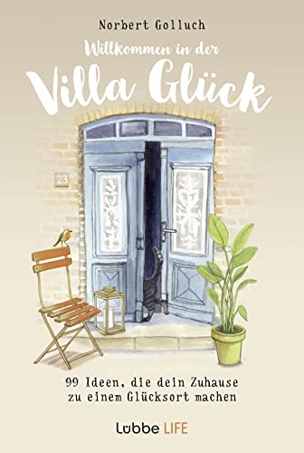 Willkommen in der Villa Glück: 99 Ideen, die dein Zuhause zu einem Glücksort machen von Lübbe Life