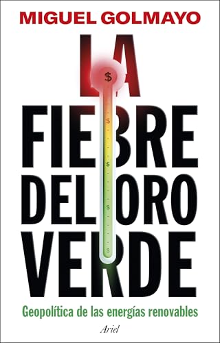 La fiebre del oro verde: Geopolítica de las energías renovables (Ariel) von Editorial Ariel