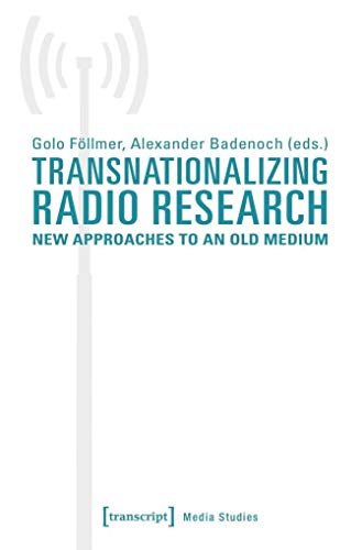Transnationalizing Radio Research: New Approaches to an Old Medium (Edition Medienwissenschaft)
