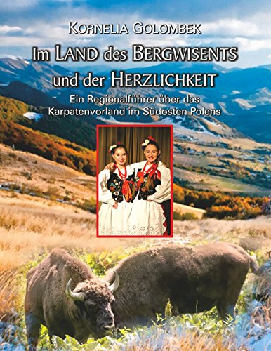 Im Land des Bergwisents und der Herzlichkeit: Ein touristischer Regionalführer über das Karpatenvorland im Südosten Polens von Books on Demand