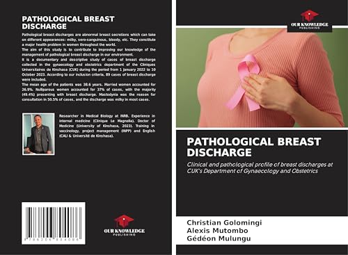 PATHOLOGICAL BREAST DISCHARGE: Clinical and pathological profile of breast discharges at CUK's Department of Gynaecology and Obstetrics von Our Knowledge Publishing