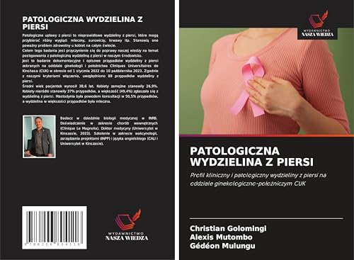 PATOLOGICZNA WYDZIELINA Z PIERSI: Profil kliniczny i patologiczny wydzieliny z piersi na oddziale ginekologiczno-po¿o¿niczym CUK von Wydawnictwo Nasza Wiedza