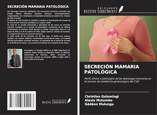 SECRECIÓN MAMARIA PATOLÓGICA: Perfil clínico y patológico de las descargas mamarias en el servicio de obstetricia ginecológica del CUK von Ediciones Nuestro Conocimiento