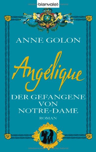 Angélique 04. Der Gefangene von Notre Dame: Roman