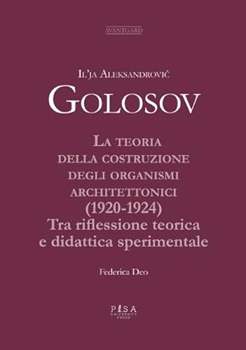 La teoria della costruzione degli organismi architettonici (1920-1924). Tra riflessione teorica e didattica sperimentale (Avantgard) von Pisa University Press