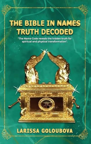 The Bible In Names Truth Decoded: The Name Code Reveals The Hidden Truth For Spiritual And Physical Transformation The Bible In Names Truth Decoded: The Name Code Reveals The Hidden Truth For Spiritual And Physical Transformation von Hemingway Publishers