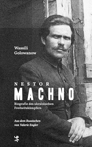 Nestor Machno: Biografie des ukrainischen Freiheitskämpfers von Matthes & Seitz Berlin