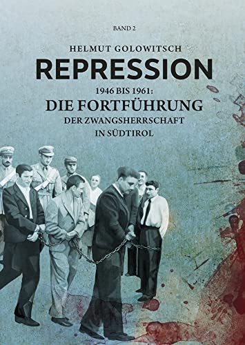 Repression: 1946 bis 1961: die Fortführung der Zwangsherrschaft in Südtirol