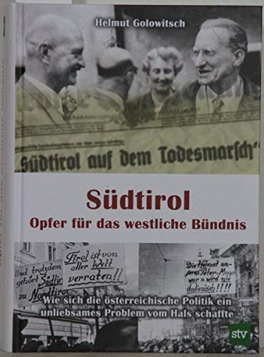 Südtirol - Opfer für das westliche Bündnis: Wie sich die österreichische Politik ein unliebsames Problem vom Hals schaffte von Stocker Leopold Verlag