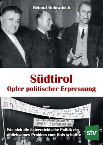 Südtirol - Opfer politischer Erpressung: Wie sich die österreichische Politik ein unliebsames Problem vom Hals schaffte
