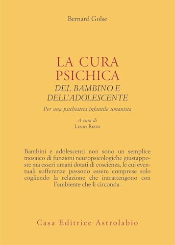 La cura psichica del bambino e dell'adolescente. Per una psichiatria infantile umanista (Psiche e coscienza) von Astrolabio Ubaldini