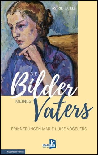 Die Bilder meines Vaters: Erinnerungen Marie Luise Vogelers von Kellner Klaus Verlag
