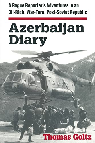 Azerbaijan Diary: A Rogue Reporter's Adventures in an Oil-rich, War-torn, Post-Soviet Republic