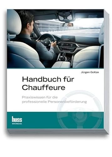 Handbuch für Chauffeure: Praxiswissen für die professionelle Personenbeförderung Handbuch für Chauffeure: Praxiswissen für die professionelle Personenbeförderung von Huss-Verlag