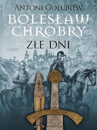 Bolesław Chrobry Złe dni