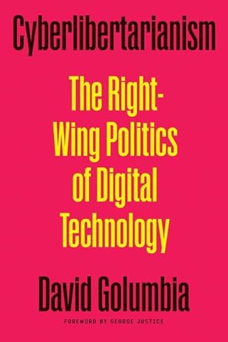 Cyberlibertarianism: The Right-wing Politics of Digital Technology Cyberlibertarianism: The Right-wing Politics of Digital Technology von University of Minnesota Press