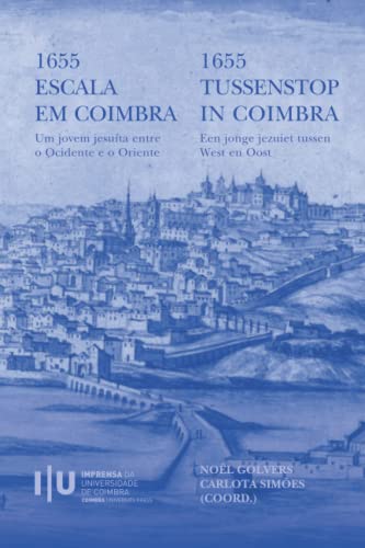 1655 Escala em Coimbra: Um jovem jesuíta entre o Ocidente e o Oriente von Imprensa da Universidade de Coimbra / Coimbra University Press