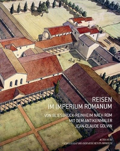 Reisen im imperium romanum - Von bliesbruck-Reinheim nach rom mit dem antikenmaler: De Bliesbruck-Reinheim à Rome