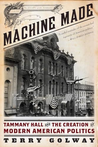 Machine Made: Tammany Hall and the Creation of Modern American Politics von LIVERIGHT