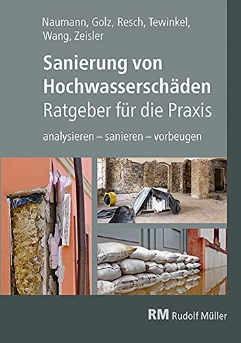 Sanierung von Hochwasserschäden - Ratgeber für die Praxis: analysieren - sanieren - vorbeugen von Verlagsgesellschaft Rudolf Müller GmbH &Co. KG