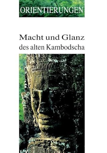Macht und Glanz des alten Kambodscha (Orientierungen - Zeitschrift zur Kultur Asiens)