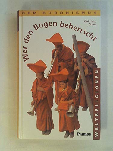 Wer den Bogen beherrscht: Der Buddhismus von Patmos Verlag