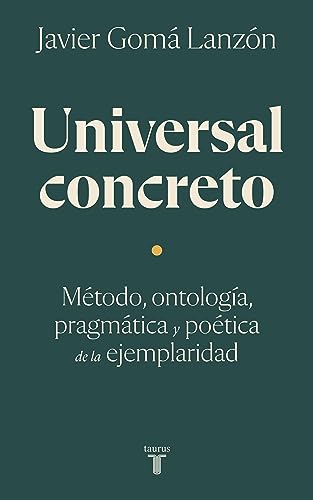 Universal concreto: Método, ontología, pragmática y poética de la ejemplaridad (Pensamiento) von TAURUS
